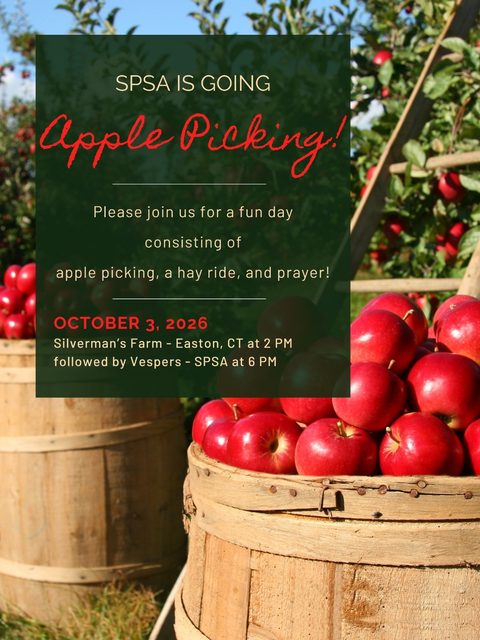 Flyer: SPSA is going Apple Picking! Please join us for a fun day consisting of apple picking, a hay ride, and prayer! October 3, 2026. Silverman’s Farm, Easton, CT at 2 PM, followed by Vespers at SPSA at 6 PM.